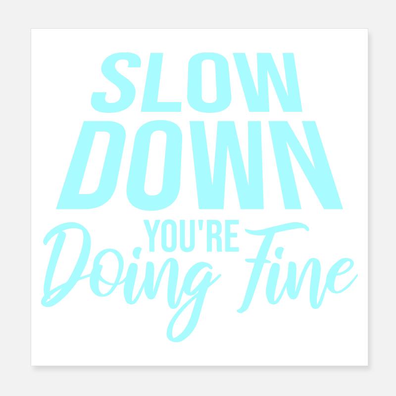 Slow Down You're Doing Fine Motivation Spruch Logo Poster 20x20 cm