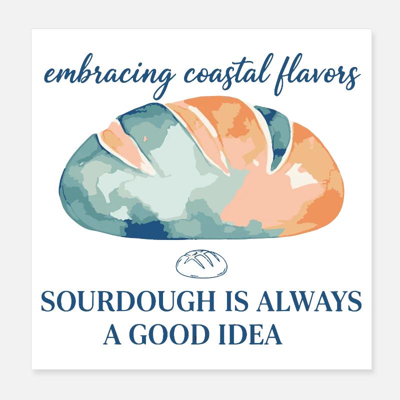 Sourdough Bread Baking Sourdough Is Always Good Poster 8" x 8" (20x20 cm)