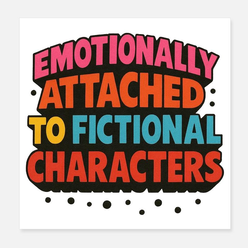 Emotionally Attached to Fictional Characters Poster 8" x 8" (20x20 cm)
