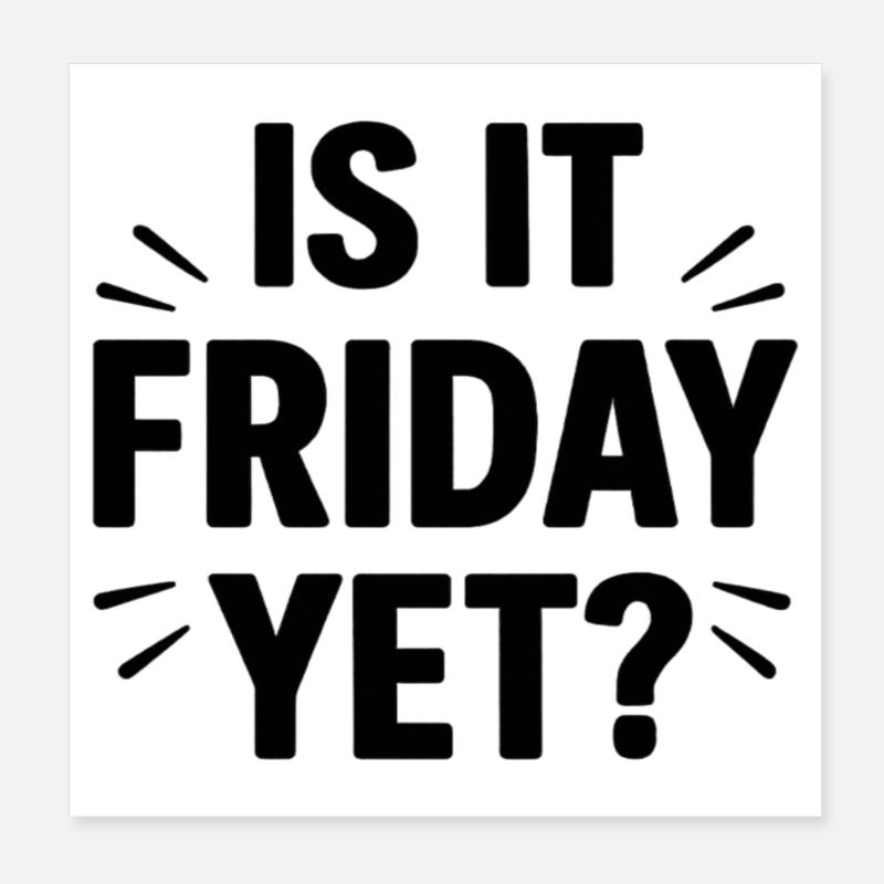 Is it Friday Yet  Poster 20x20 cm