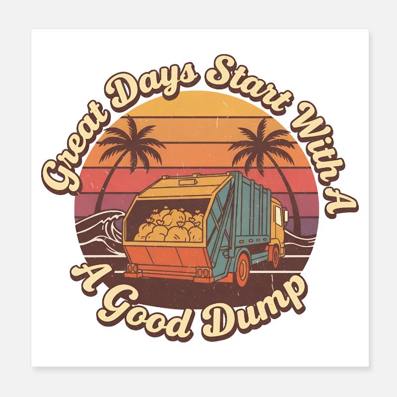 Great days start with a good garbage truck Poster 8" x 8" (20x20 cm)