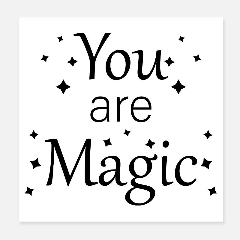 You are magic Poster 8" x 8" (20x20 cm)
