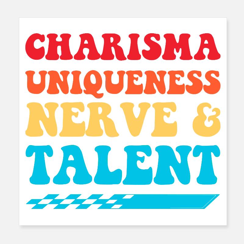 Charisma, Einzigartigkeit, Nerven & Talent Poster 20x20 cm