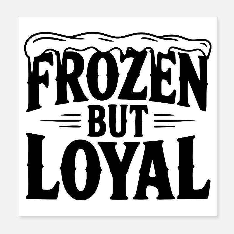 Frozen but Loyal Poster 8" x 8" (20x20 cm)