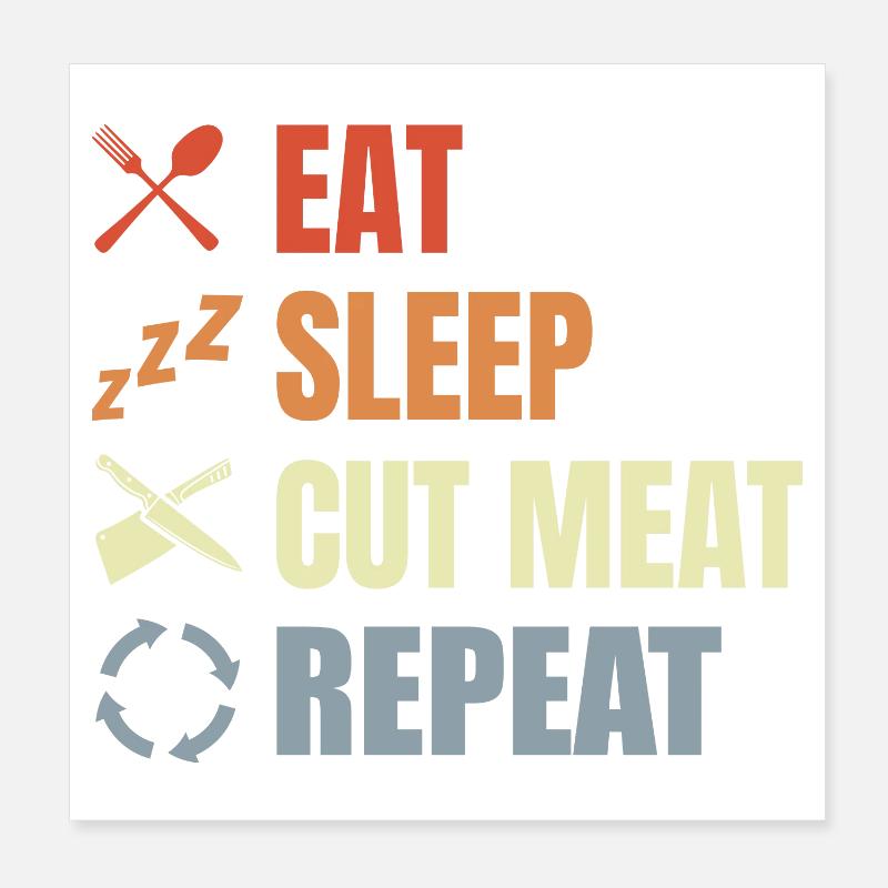 Manger Dormir Viande coupée Répéter Poster 20 x 20 cm