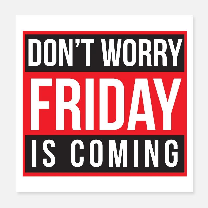 Don't Worry Friday is Coming Poster 8" x 8" (20x20 cm)