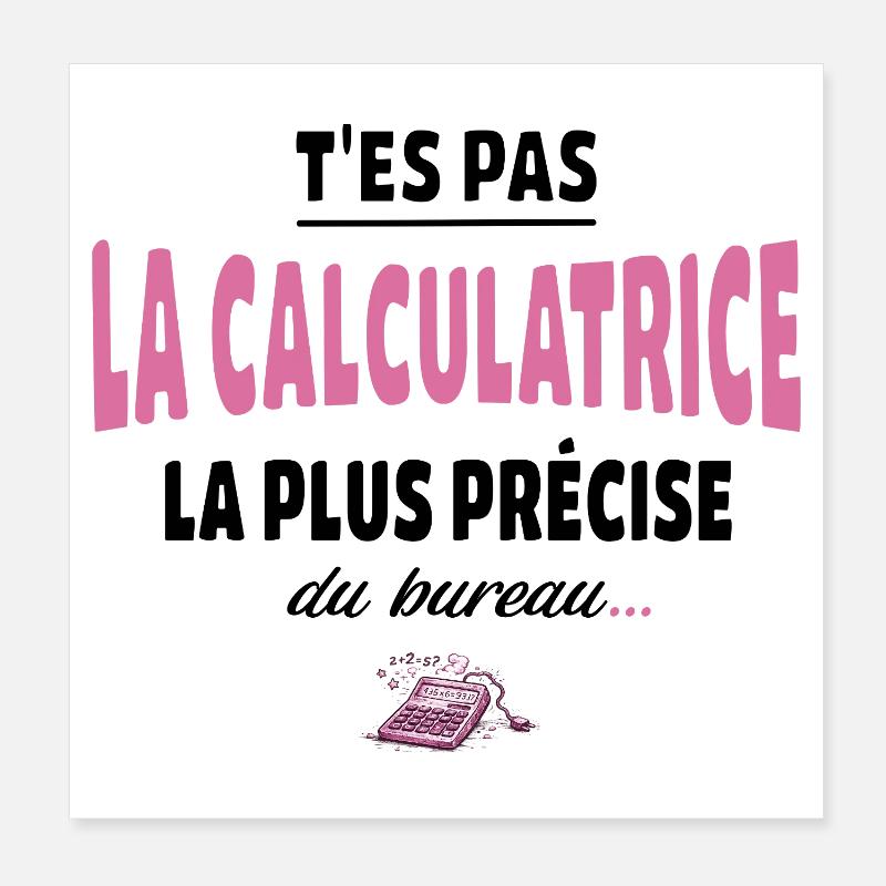 T’es pas la calculatrice la plus précise du bureau Poster 20 x 20 cm