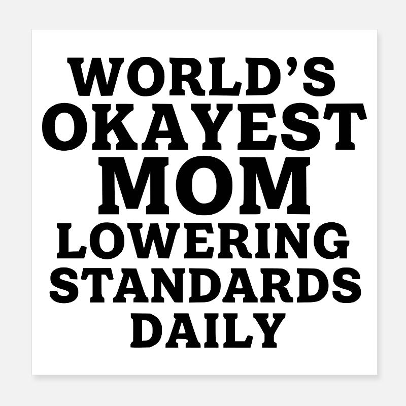 Die beste Mutter der Welt senkt täglich ihre Maßstäbe Poster 20x20 cm