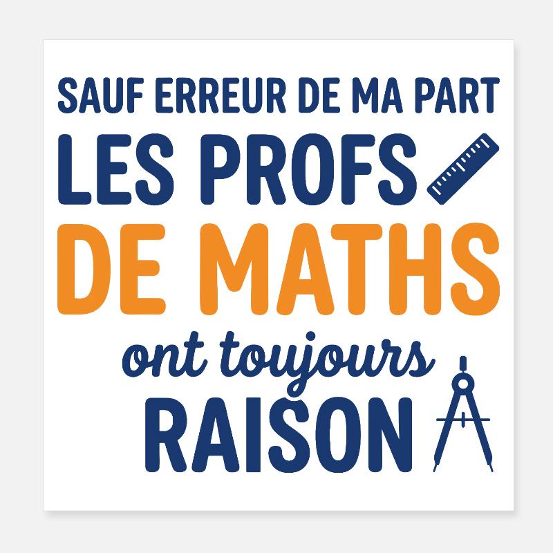 Profs de Maths Ont Toujours Raison Poster 20 x 20 cm