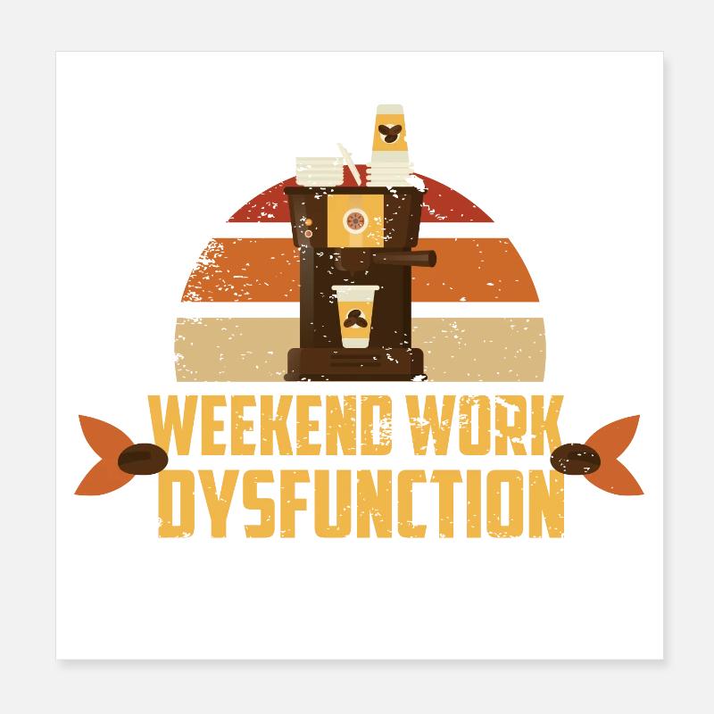 Weekend work ! Dysfunction Poster 8" x 8" (20x20 cm)