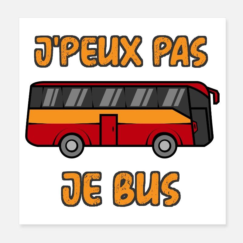 J'Peux Pas Je Bus Poster 20 x 20 cm