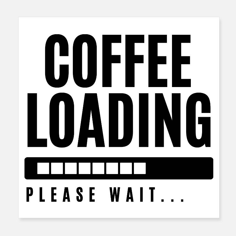 Kaffee wird geladen Bitte warten Poster 20x20 cm