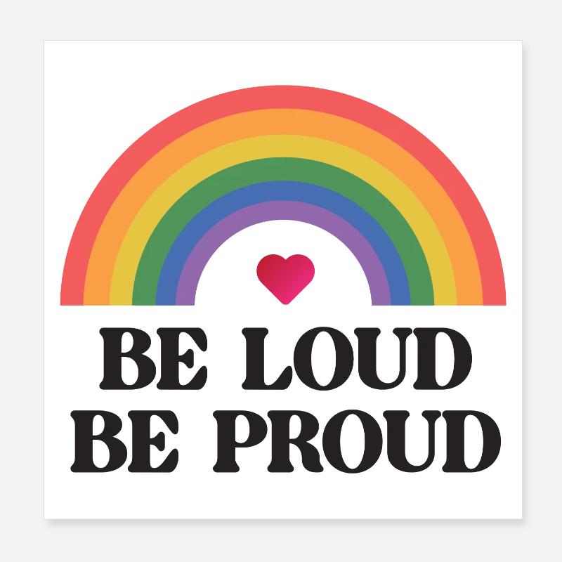 LGBT Pride Month - Be Loud, Be Proud Poster 8" x 8" (20x20 cm)
