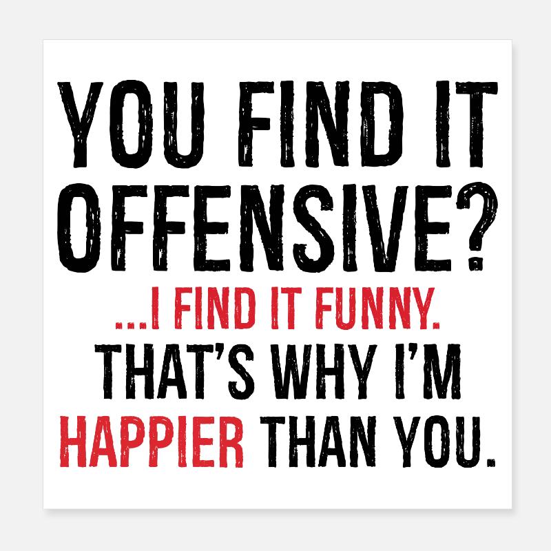 You Find It I Find It Funny That's Why I'm Happier Poster 8" x 8" (20x20 cm)