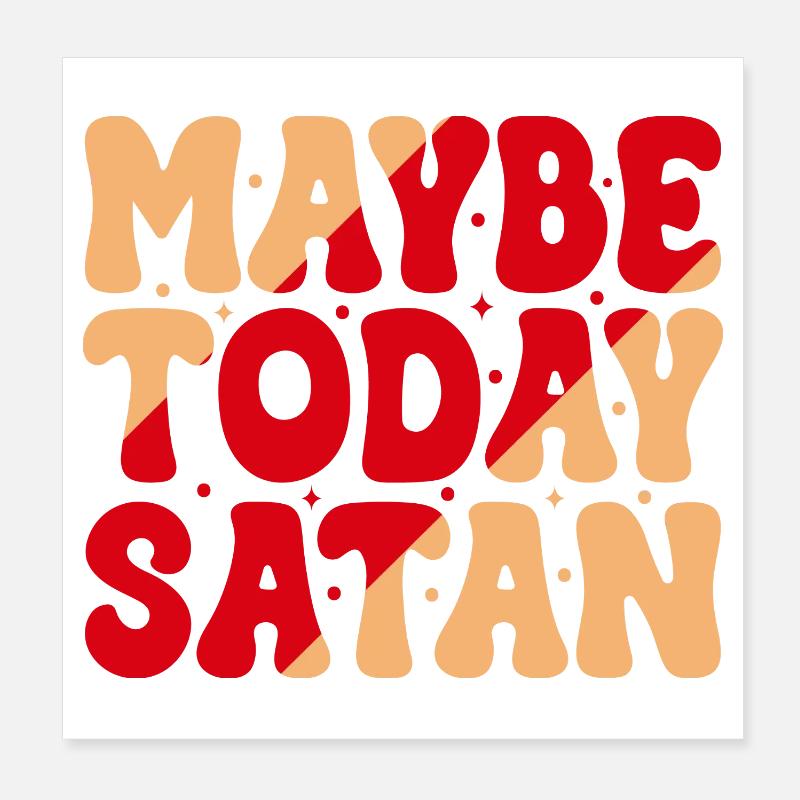 Maybe Today Satan Poster 8" x 8" (20x20 cm)