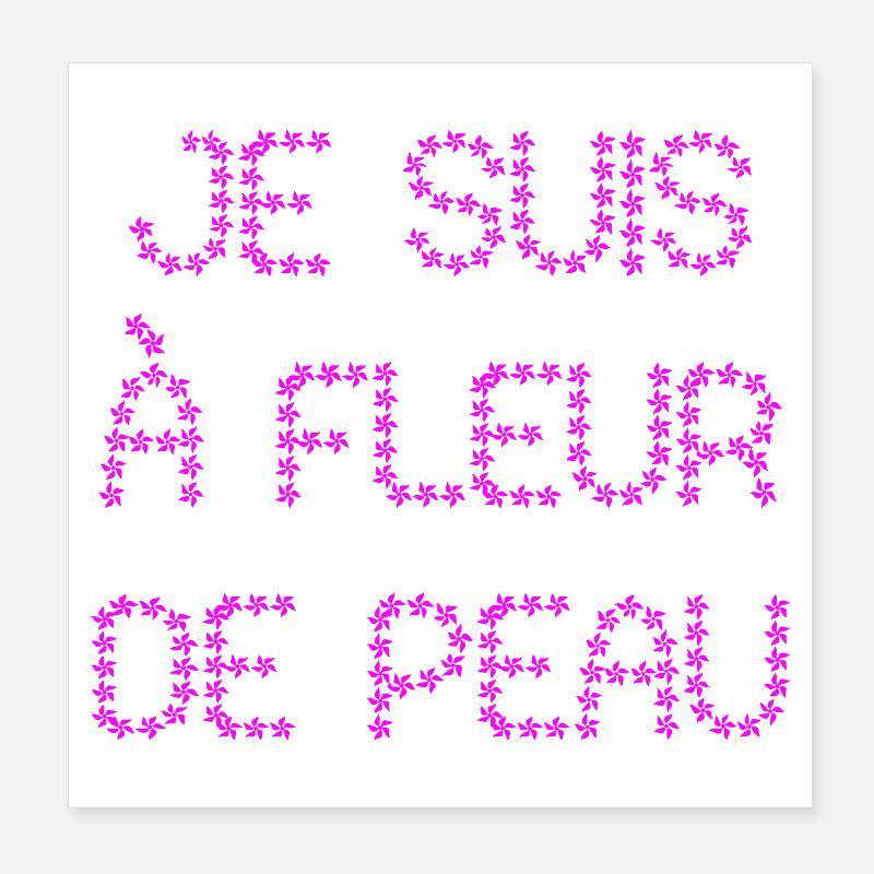 JE SUIS À FLEUR DE PEAU !  Poster 20 x 20 cm