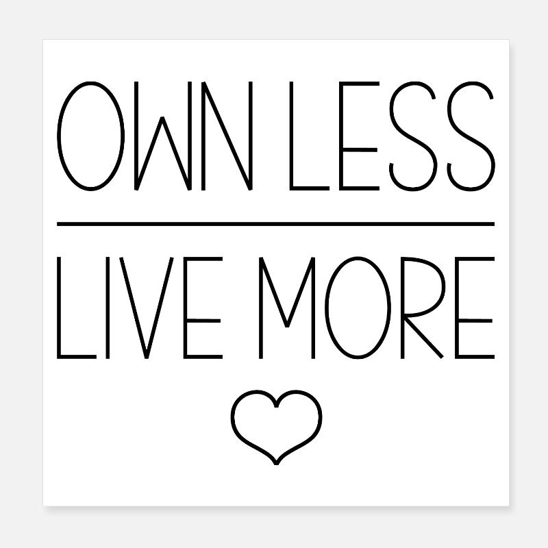 Minimalist Lifestyle Own Less Live More Declutter Poster 8" x 8" (20x20 cm)