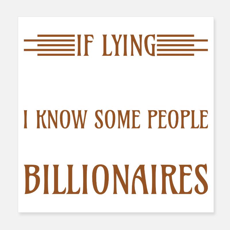 Lying a job know billionärs Poster 20x20 cm