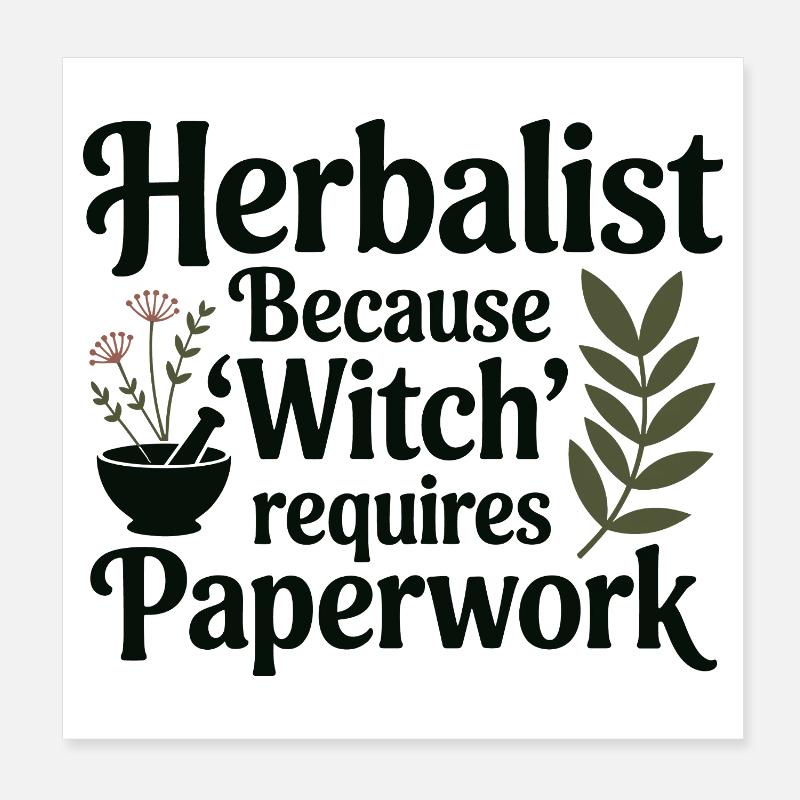 Herbalist Because Witch Requires Paperwork Poster 8" x 8" (20x20 cm)