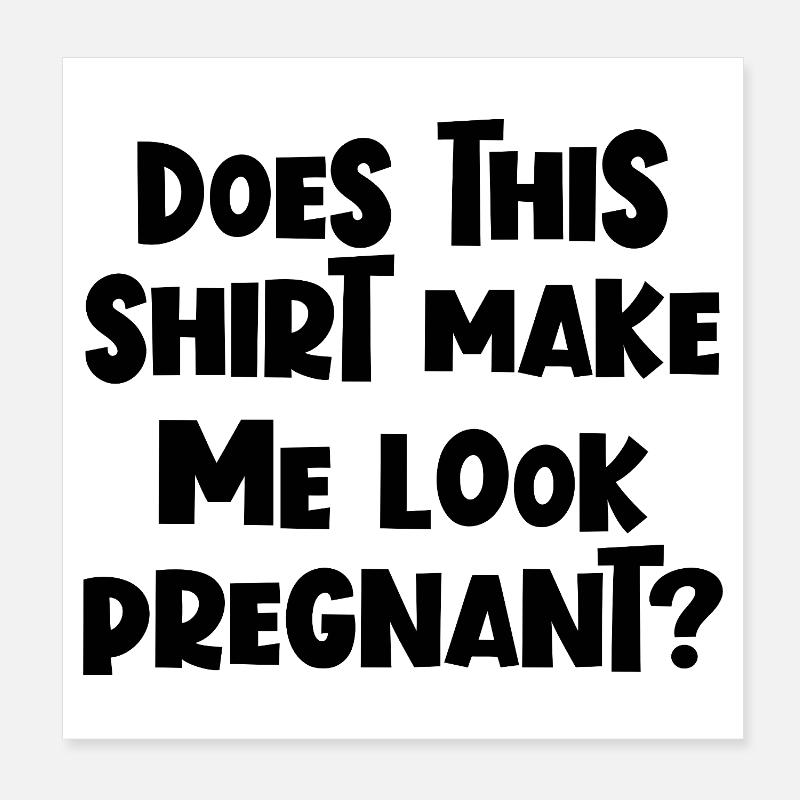 Lustig, oder? Lässt mich dieses Shirt schwanger au Poster 20x20 cm