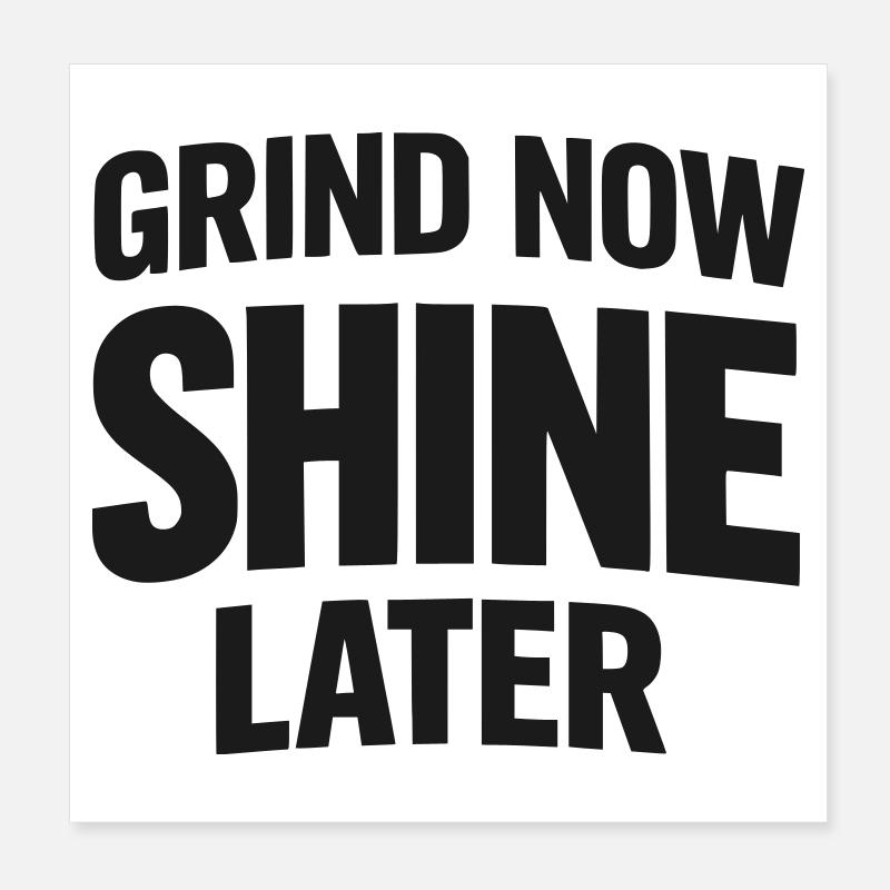 Grind Now Shine Later Poster 20x20 cm