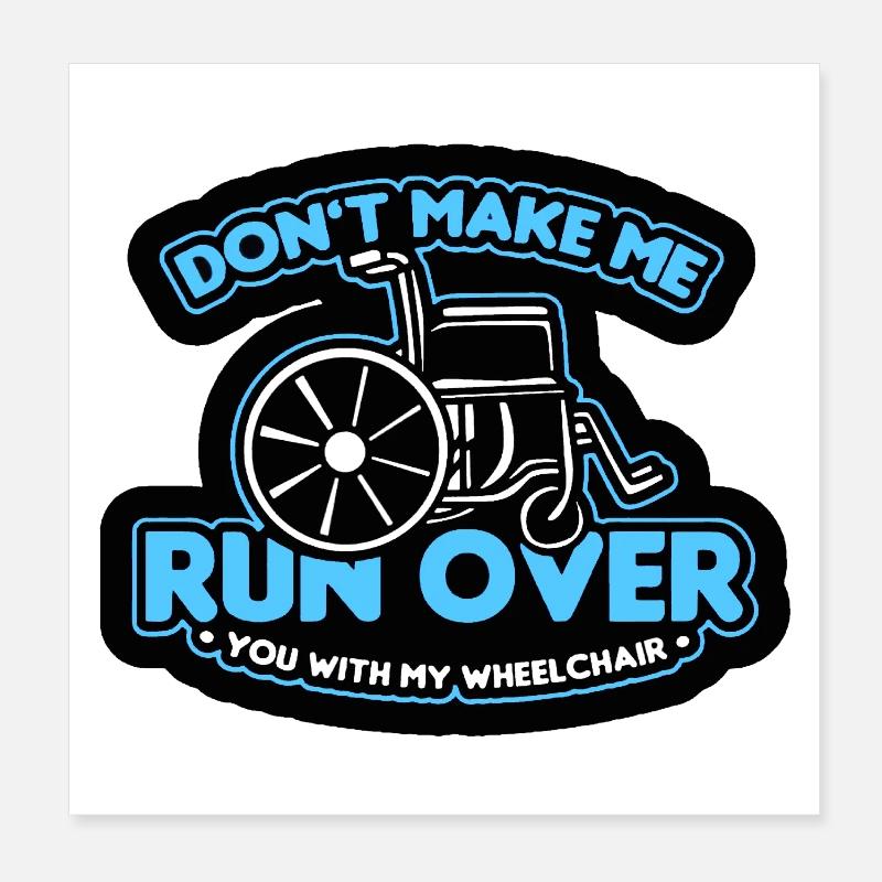 Ne me laisse pas t’écraser avec le fauteuil roulant* Poster 20 x 20 cm