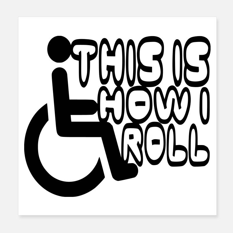 This is how I roll my wheelchair * Poster 8" x 8" (20x20 cm)
