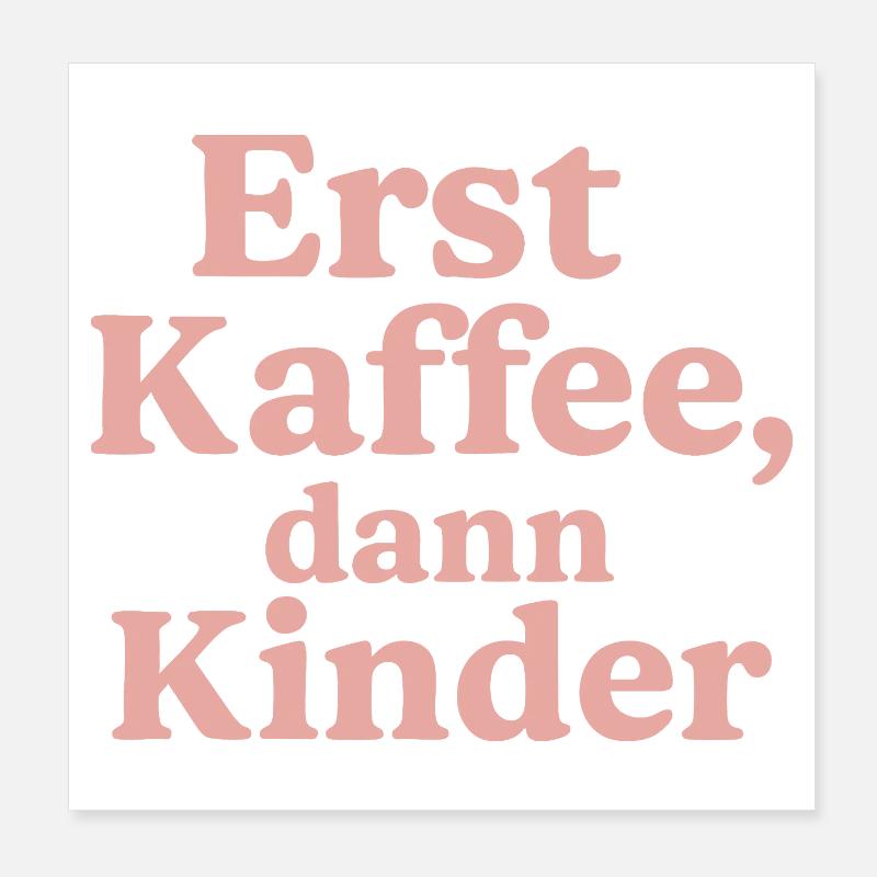 Erst Kaffee, Dann Kinder (rosa) Poster 20x20 cm