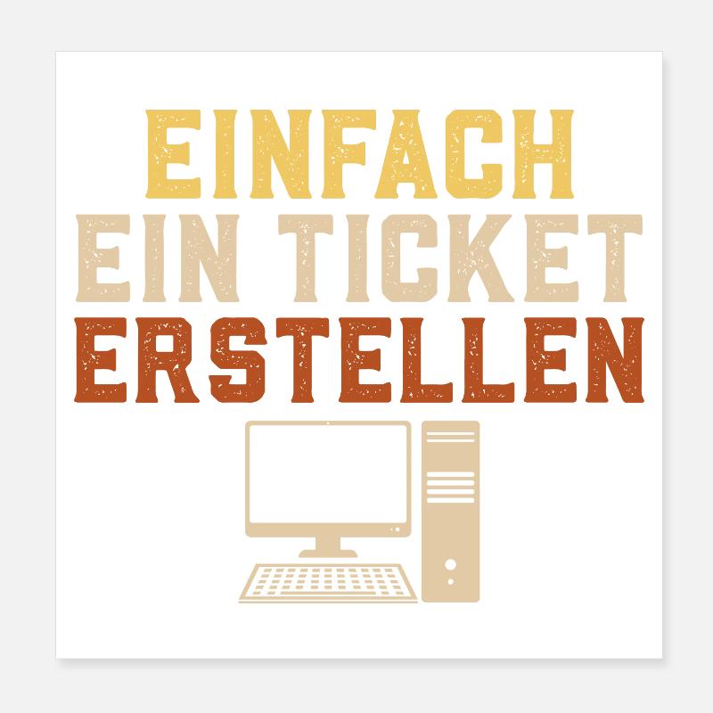 Informatik EINFACH EIN TICKET ERSTELLEN Lustig Poster 20x20 cm