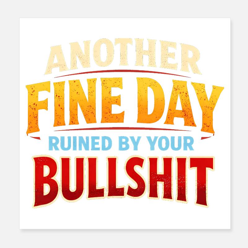 Wieder ein schöner Tag, ruiniert durch deinen Mist Poster 20x20 cm