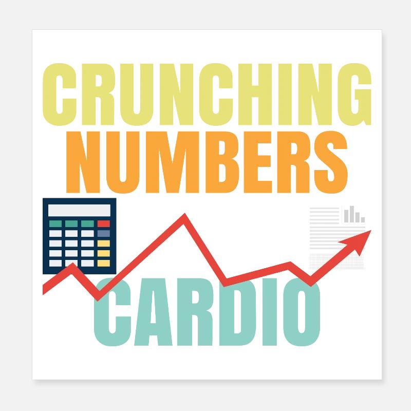 Counting Numbers Is My Cardio Crunching Numbers Poster 8" x 8" (20x20 cm)