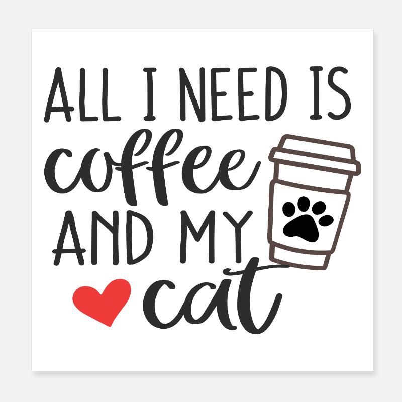 Tout ce dont j’ai besoin, c’est de café et de mon chat Poster 20 x 20 cm