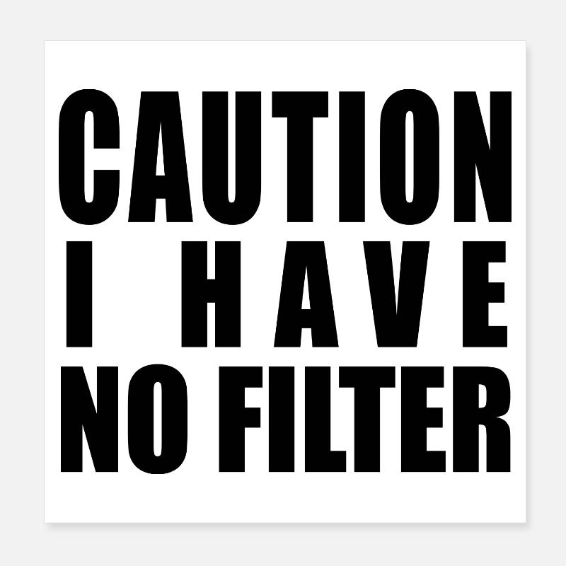 Caution I Have No Filter Poster 20 x 20 cm