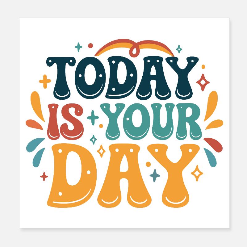 Today is your day Poster 8" x 8" (20x20 cm)