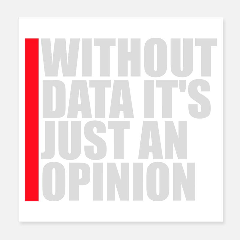 Without Data It's Just An Opinion Statistics Nerd Poster 8" x 8" (20x20 cm)