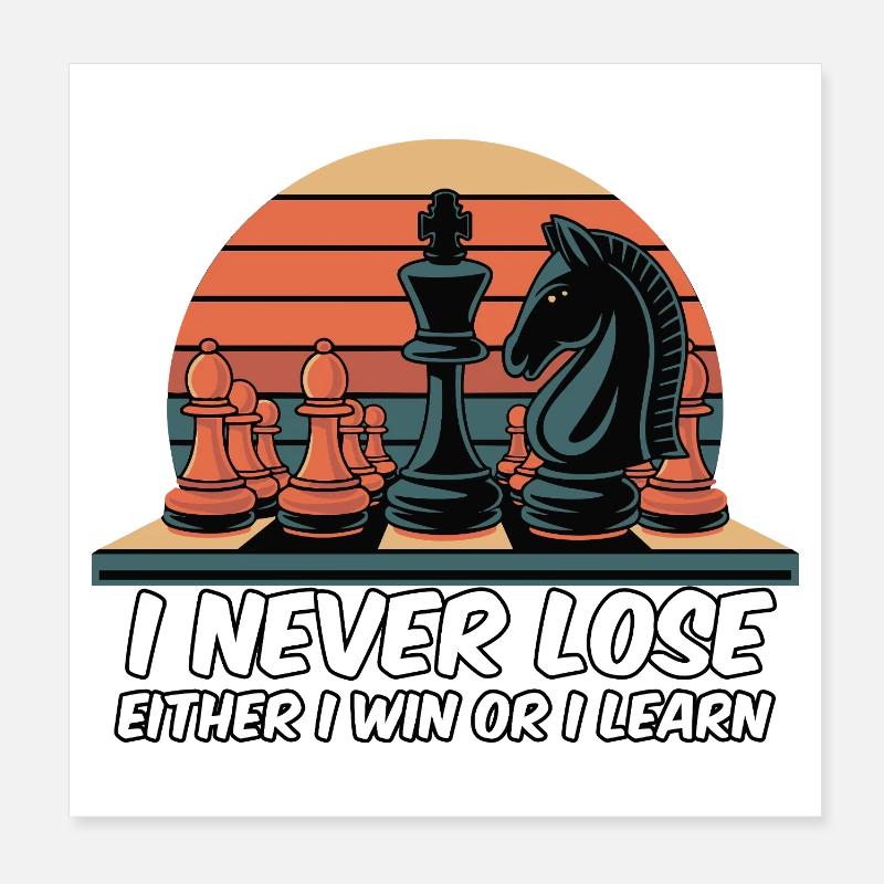 Chess Saying - I Never Lose Poster 8" x 8" (20x20 cm)