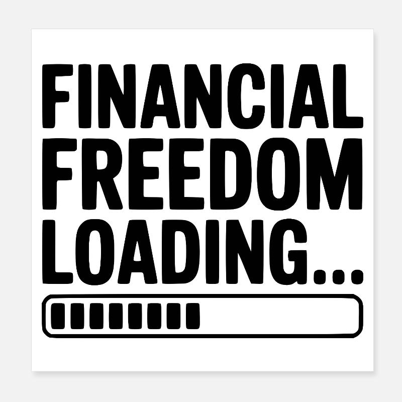 Financial Freedom Loading... Poster 8" x 8" (20x20 cm)