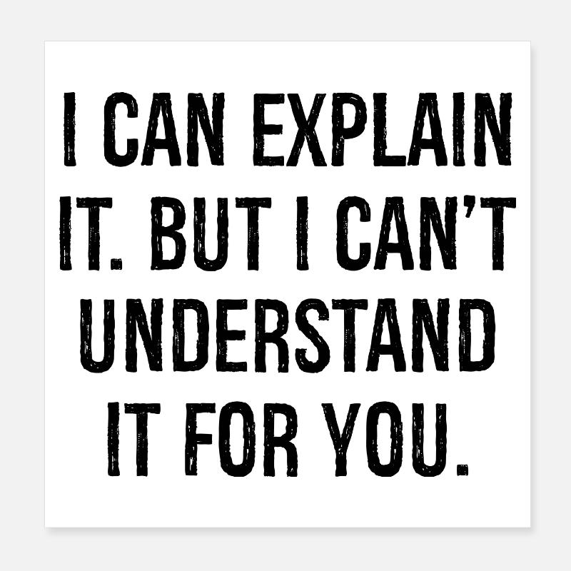 I can explain it but I can't understand it for you Poster 20x20 cm
