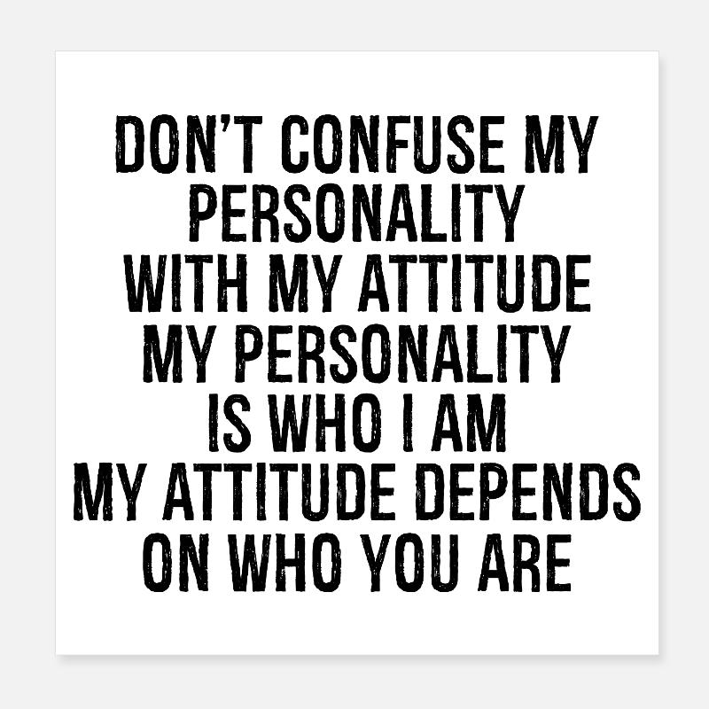 Ne confondez pas ma personnalité avec mon attitude Poster 20 x 20 cm