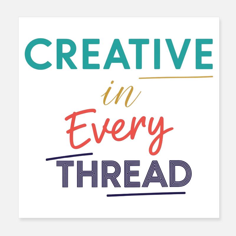 Creative in Every Thread Motivational Design Poster 8" x 8" (20x20 cm)