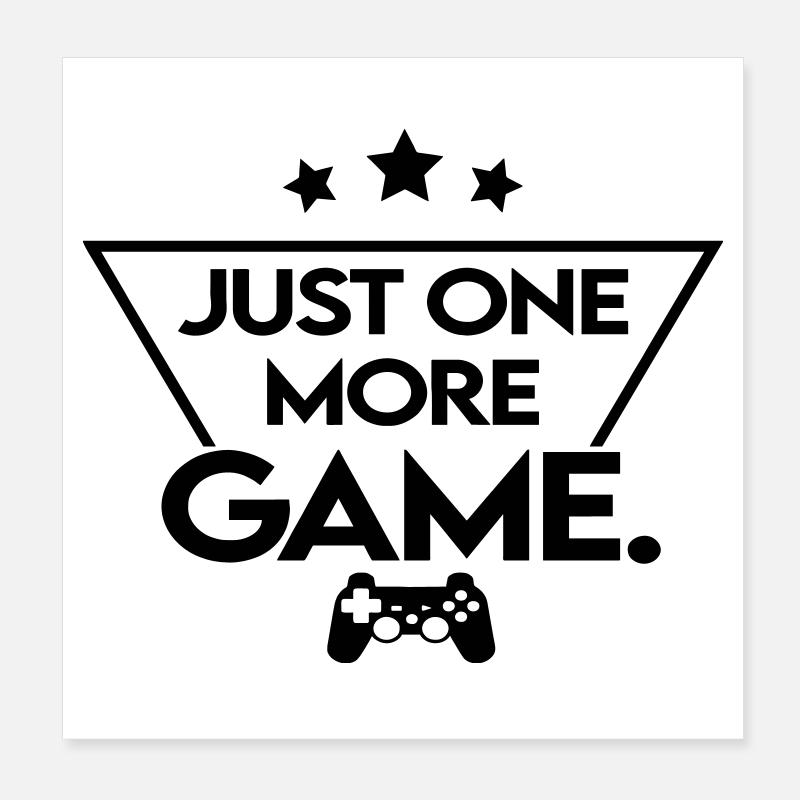 Just one more game Poster 20x20 cm