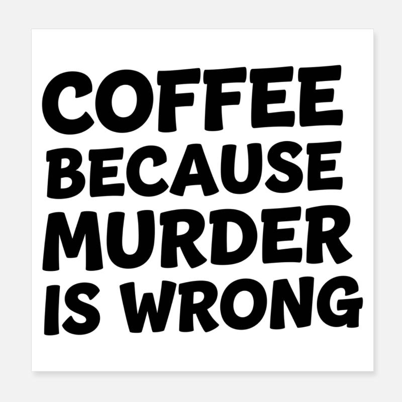Café parce que le meurtre est mal Poster 20 x 20 cm