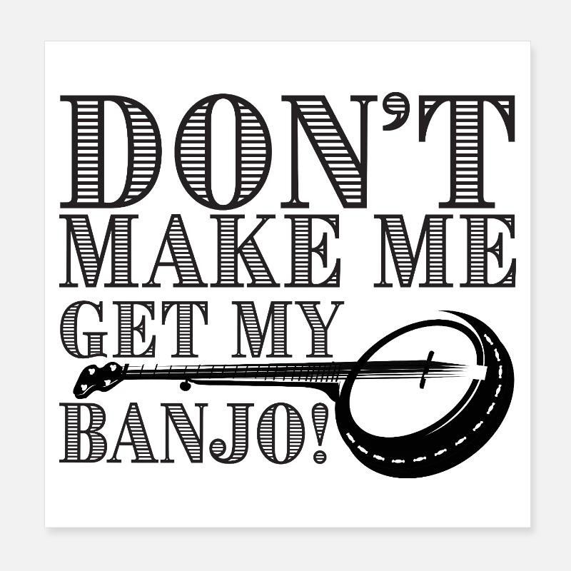 Don't Make Me Get My Banjo Poster 8" x 8" (20x20 cm)
