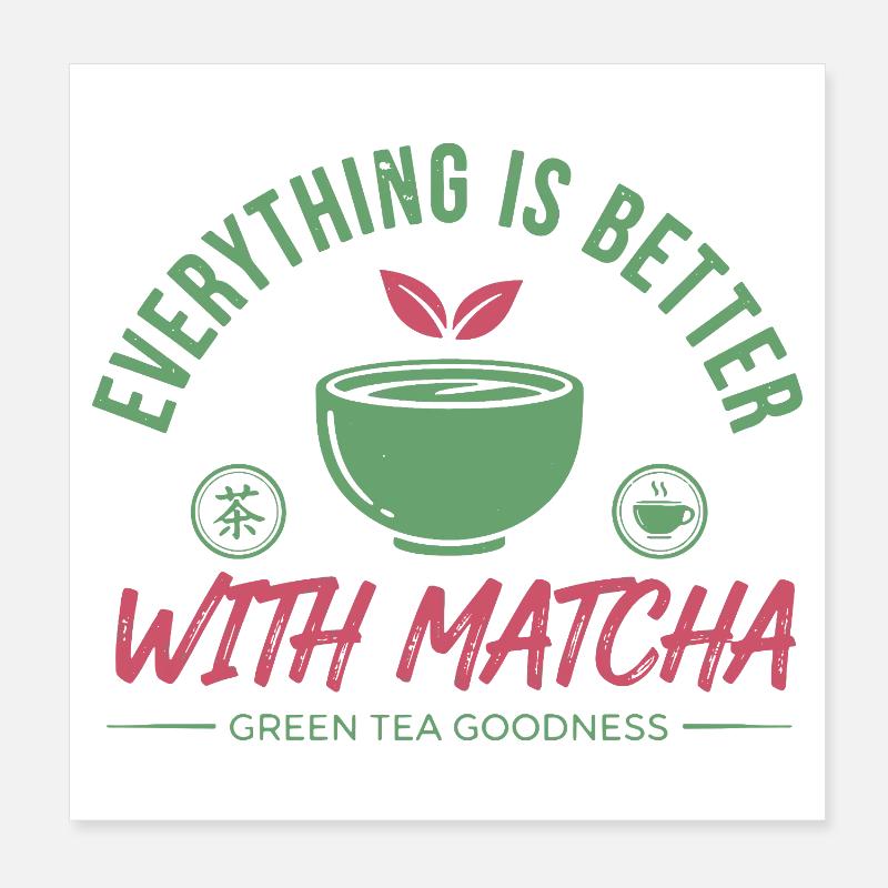 Tout est mieux avec le thé vert matcha Poster 20 x 20 cm