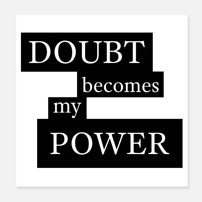 Doubt Becomes My Power Poster 20x20 cm
