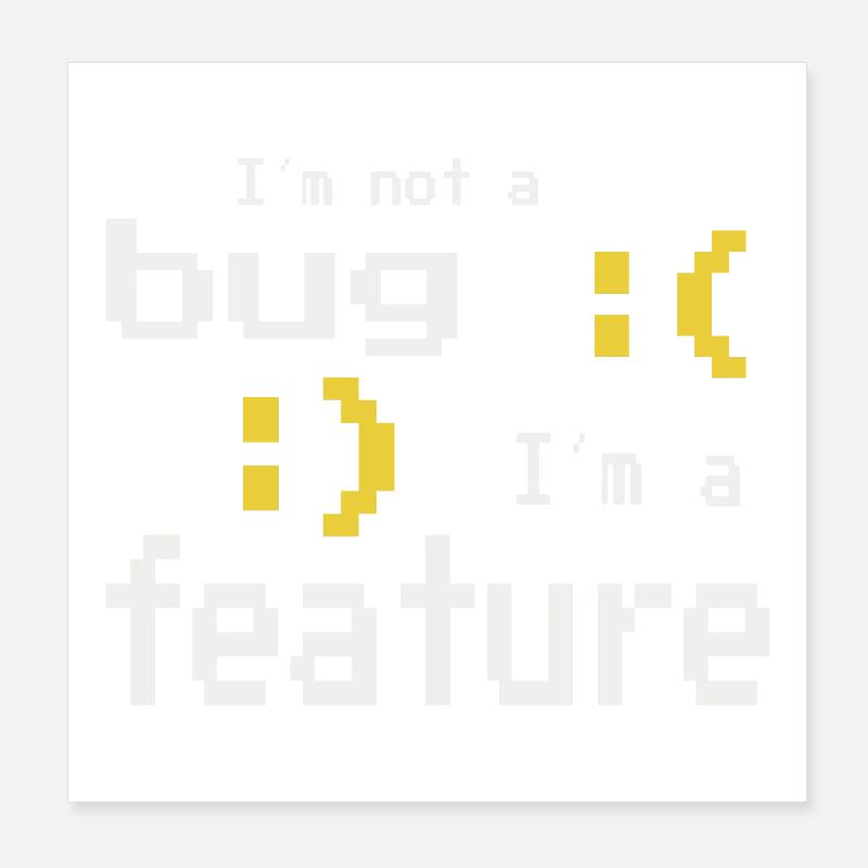 I'm not a bug - I'm a feature! Poster 20x20 cm