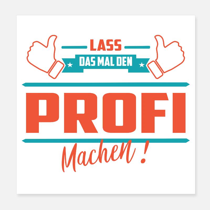 Lass das mal den Profi machen Poster 20x20 cm