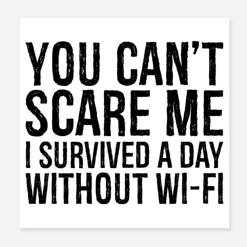 you can't scare me I survived a day without Wi-Fi Poster 20x20 cm