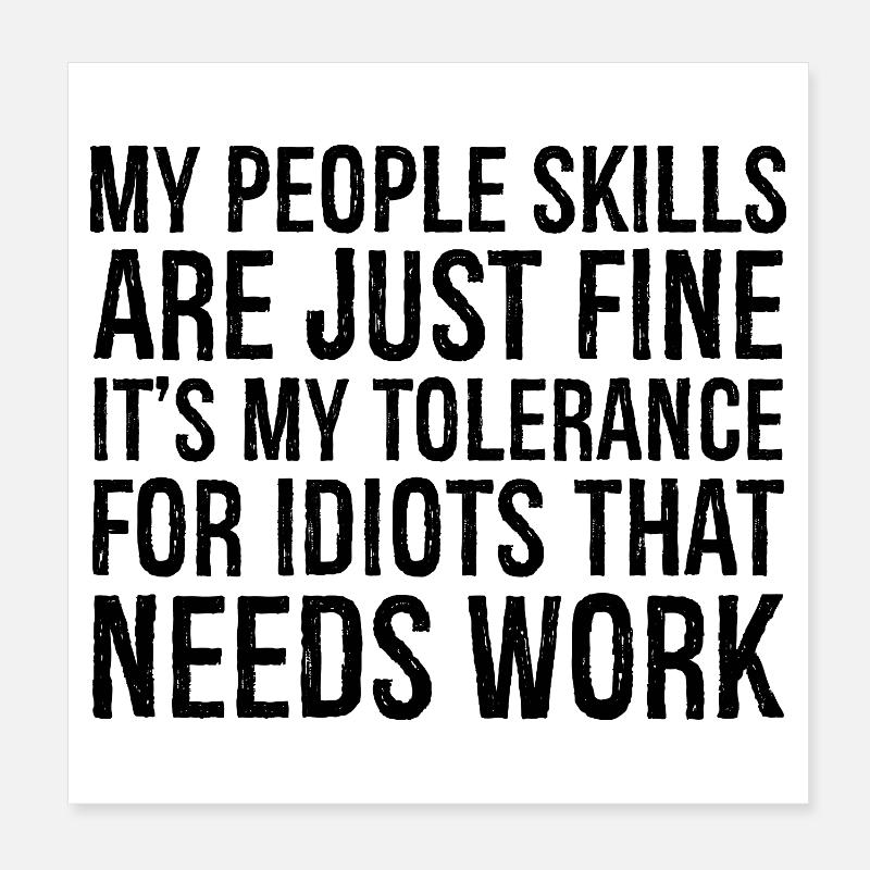 my people skills are just fine it's my tolerance Poster 8" x 8" (20x20 cm)