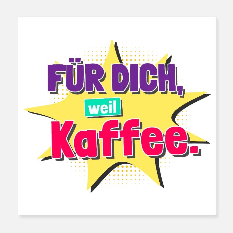 Für dich, weil Kaffee. – Comic Spruch Geschenkidee Poster 20x20 cm